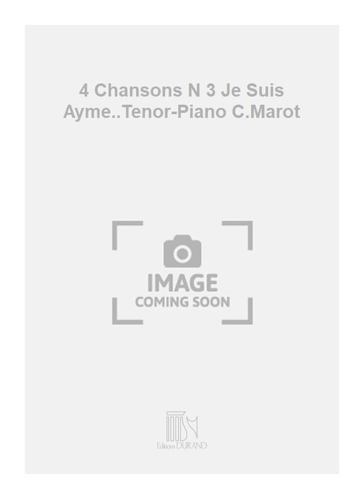 4 Chansons N 3 Je Suis Ayme..Tenor-Piano C.Marot